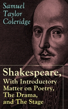 Paperback Shakespeare, With Introductory Matter on Poetry, The Drama, and The Stage by S.T. Coleridge: Coleridge's Essays and Lectures on Shakespeare and Other Book