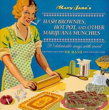 Hardcover Mary Jane's Hash Brownies, Hot Pot, and Other Marijuana Munchies: 30 Delectable Ways with Weed Book