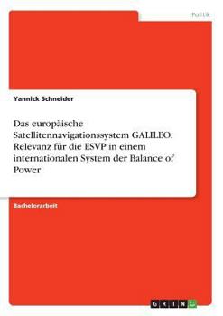 Paperback Das europäische Satellitennavigationssystem GALILEO. Relevanz für die ESVP in einem internationalen System der Balance of Power [German] Book