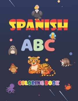 Paperback Spanish ABC Coloring Book: learn spanish alphabets while coloring animals - activity coloring book for kids and toddlers Book