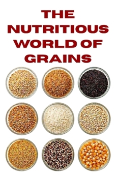 The Nutritious World of Grains