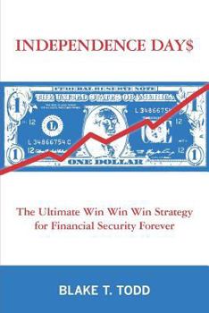 Paperback Independence Day$: The Ultimate Win Win Win Strategy for Financial Security Forever Book