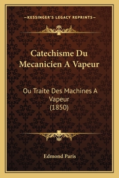 Paperback Catechisme Du Mecanicien A Vapeur: Ou Traite Des Machines A Vapeur (1850) [French] Book