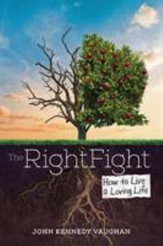 Paperback The Right Fight: How to Live a Loving Life Book