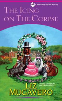 The Icing on the Corpse - Book #3 of the Pawsitively Organic Mysteries