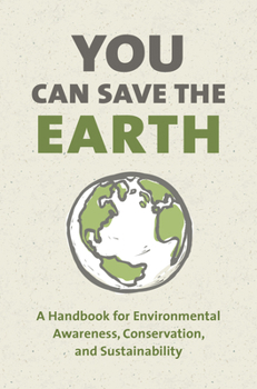 Hardcover You Can Save the Earth, Revised Edition: A Handbook for Environmental Awareness, Conservation and Sustainability Book