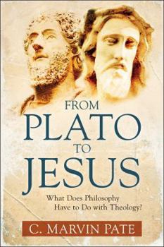 Paperback From Plato to Jesus: What Does Philosophy Have to Do with Theology? Book