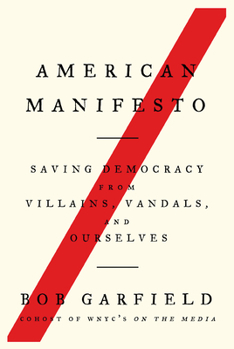 Hardcover American Manifesto: Saving Democracy from Villains, Vandals, and Ourselves Book
