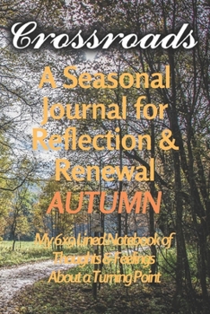 Crossroads - A Seasonal Journal for Reflection and Renewal - AUTUMN: My 6x9 Lined Notebook of Thoughts & Feelings About a Turning Point