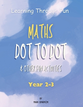 Paperback Learning Through Fun - Maths Dot to Dot & other fun Activities: Year 2-3 Book