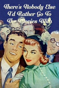 There's Nobody Else I'd Rather Go To The Movies With: Blank Lined Notebook Journal: Great Vintage Romantic Unique Gift For Couples, Spouses & Lovers ... Day, Birthdays & Anniversaries (Comic Covers)