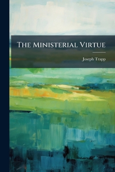 Paperback The Ministerial Virtue: Or, Long-suffering Extolled In A Great Man. Being A Discourse From The Following Text, To Him That Smiteth Thee On The One Che Book