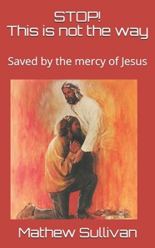 Paperback STOP! This is not the way: Saved by the mercy of Jesus Book