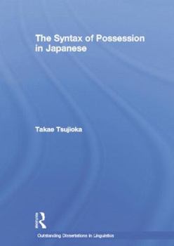 The Syntax of Possession in Japanese - Book  of the Outstanding Dissertations in Linguistics