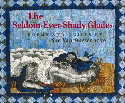 Hardcover The Seldom-Ever-Shady Glades: Poems and Quilts Book