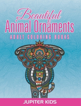 Beautiful Animal Ornaments: Adult Coloring Books