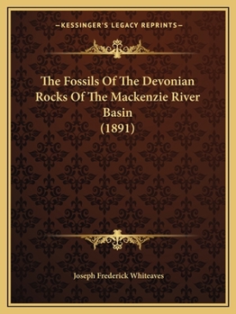 Paperback The Fossils Of The Devonian Rocks Of The Mackenzie River Basin (1891) Book