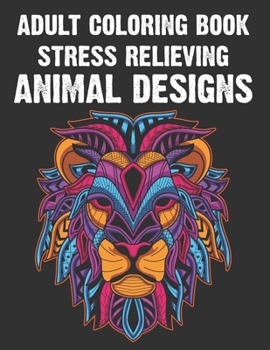 Paperback Adult Coloring Book Stress Relieving Animal Designs: Animal Patterns To Color For Stress-Relief, Relaxing Coloring Pages With Intricate Designs Book