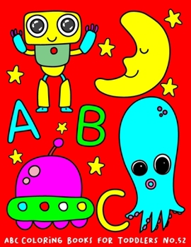 Paperback ABC Coloring Books for Toddlers No.52: abc pre k workbook, abc book, abc kids, abc preschool workbook, Alphabet coloring books, Coloring books for kid [Large Print] Book