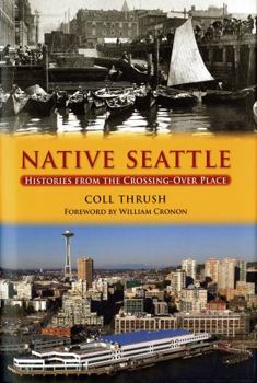 Hardcover Native Seattle: Histories from the Crossing-Over Place (Weyerhaeuser Environmental Books) Book