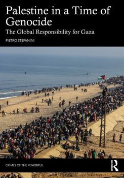 Palestine in a Time of Genocide: The Global Responsibility for Gaza (Crimes of the Powerful)