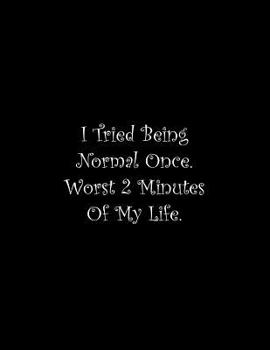 I Tried Being Normal Once. Worst 2 Minutes Of My Life: Line Notebook Handwriting Practice Paper Workbook