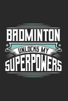Badminton Unlocks My Superpowers: Funny Cool Badminton Journal | Notebook | Workbook  Diary | Planner - 6x9 - 120 Blank Pages With An Awesome Comic ... All Badminton Players,Teams, Fans, Champions