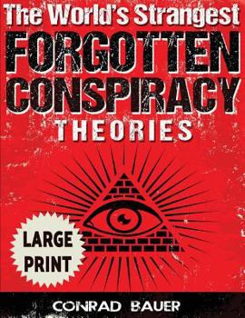 Paperback The World's Strangest Forgotten Conspiracy Theories ***Large Print Edition*** [Large Print] Book