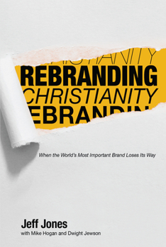Hardcover Rebranding Christianity: When the World's Most Important Brand Loses Its Way Book