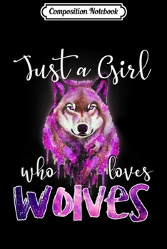 Composition Notebook: Just A Girl Who Loves Wolves Gifs Journal/Notebook Blank Lined Ruled 6x9 100 Pages