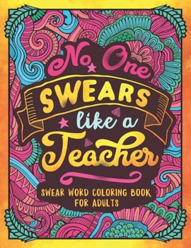 Paperback No One Swears Like a Teacher: Swear Word Coloring Book for Adults with Teaching Related Cussing Book