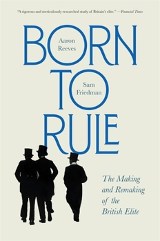 Paperback Born to Rule: The Making and Remaking of the British Elite Book