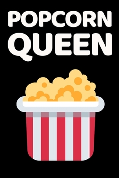 Popcorn Queen: Funny Corn Notebook/Journal (6” X 9”)