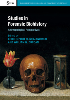 Studies in Forensic Biohistory: Anthropological Perspectives - Book  of the Cambridge Studies in Biological and Evolutionary Anthropology