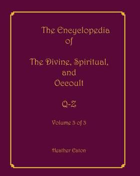 Paperback The Encyclopedia of The Divine, Spiritual, and Occult: Volume 3: Q-Z Book