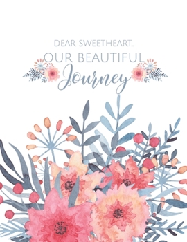 Dear Sweetheart - Our Beautiful Journey: Flowers Adoption Journal | Beautiful Adoption Diary | 8.5x11 inches, 100 pages