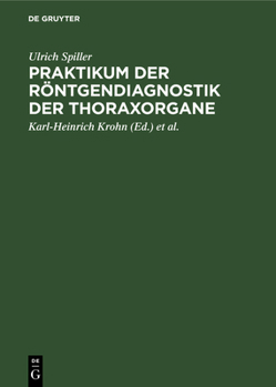 Hardcover Praktikum Der Röntgendiagnostik Der Thoraxorgane: Eine Einführung in Die Diagnose Und Differentialdiagnose Der Erkrankungen Des Herzens, Der Lungen Un [German] Book