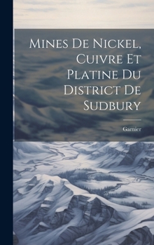 Hardcover Mines de nickel, cuivre et platine du district de Sudbury [French] Book