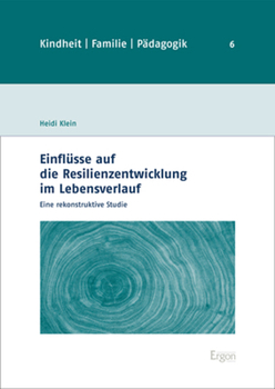 Einflusse Auf Die Resilienzentwicklung Im Lebensverlauf: Eine Rekonstruktive Studie