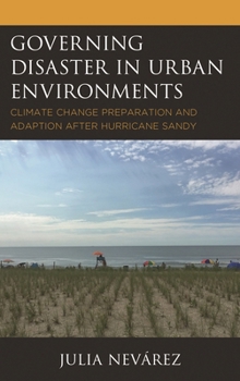 Paperback Governing Disaster in Urban Environments: Climate Change Preparation and Adaption after Hurricane Sandy Book