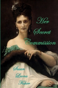 Paperback Her Secret Commission: A tale of romance and intrigue set in the 1840s Book