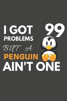 Paperback I Got 99 Problems But A Penguin Ain't One: Penguin Gifts Blank Lined Notebook Journal to Write In, Notes, To Do Lists, For Penguin Lovers Only Book