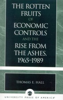 Paperback The Rotten Fruits of Economic Controls and the Rise from the Ashes, 1965-1989 Book