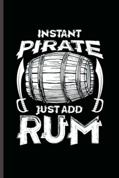 Paperback Instant Pirate Just add Rum: Cool Funny Sayings Design Notebook Composition Book Novelty Write In Ideas Blank Journal For Alchoholic Gift (6"x9") L Book