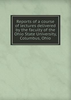 Paperback Reports of a Course of Lectures Delivered by the Faculty of the Ohio State University, Columbus, Ohio Book