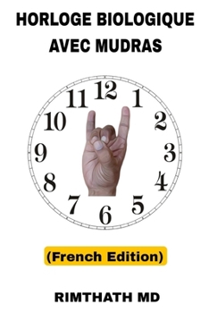 Horloge Biologique avec Mudras: French Edition (Santé holistique)