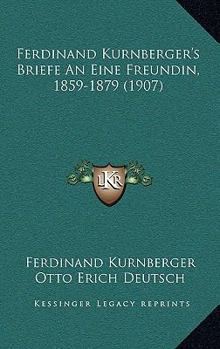 Ferdinand Kurnberger's Briefe An Eine Freundin, 1859-1879 (1907)