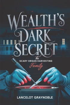 Paperback Wealth's Dark Secret: The Scary Organ Harvesting Family Book