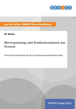 Paperback Bioverpackung und Konkurrenzdruck aus Fernost: Neue Herausforderung f?r die Verpackungsmaschinenhersteller [German] Book