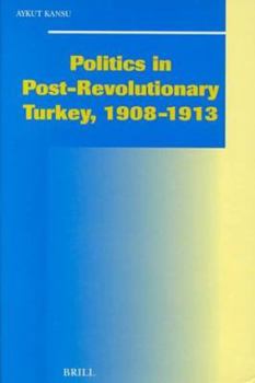 Hardcover Politics in Post-Revolutionary Turkey, 1908-1913: Book